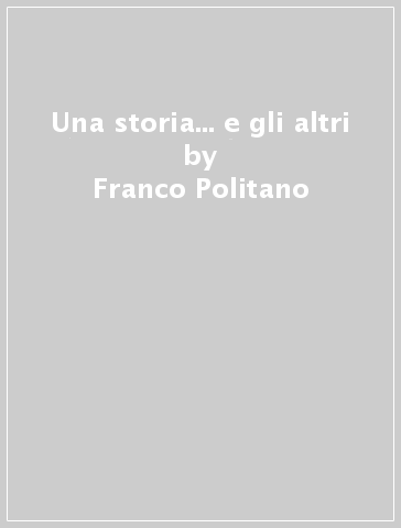 Una storia... e gli altri - Franco Politano