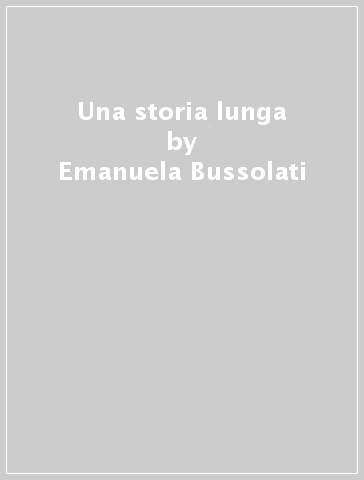 Una storia lunga - Emanuela Bussolati