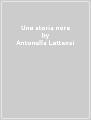 Una storia nera - Antonella Lattanzi