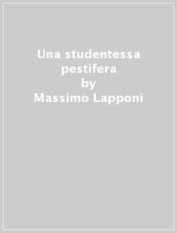 Una studentessa pestifera - Massimo Lapponi