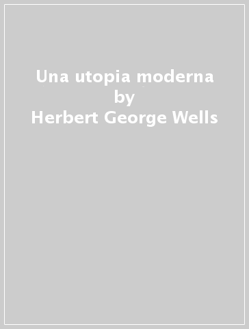 Una utopia moderna - Herbert George Wells
