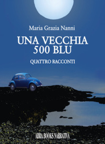 Una vecchia 500 blu - Maria Nanni