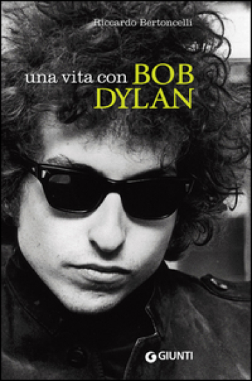 Una vita con Bob Dylan - Riccardo Bertoncelli