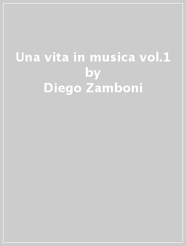 Una vita in musica vol.1 - Diego Zamboni