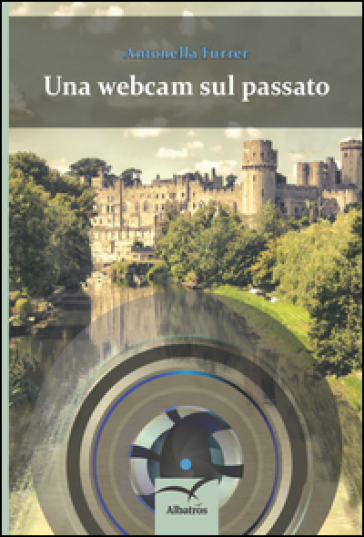 Una webcam sul passato - Antonella Furrer