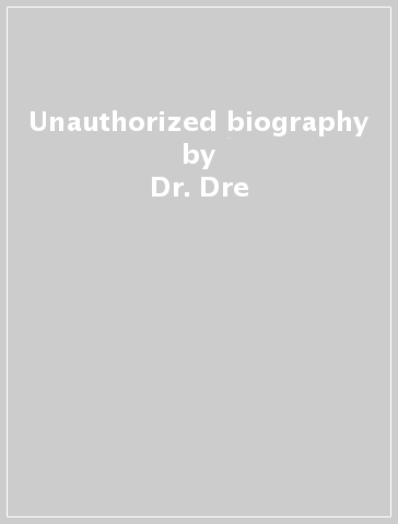Unauthorized biography - Dr. Dre