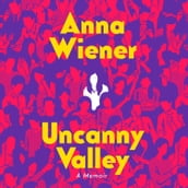 Uncanny Valley: A Memoir