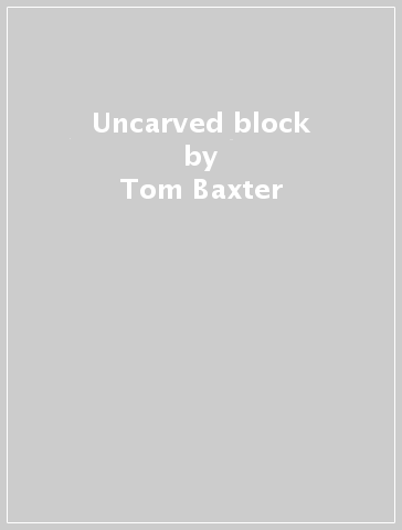 Uncarved block - Tom Baxter