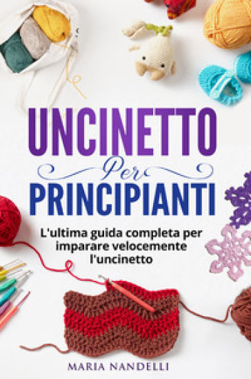 Uncinetto per principianti - Maria Nandelli - Libro - Mondadori Store