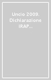 Uncio 2009. Dichiarazione IRAP 2009 società di persone. Analisi delle novità 2009 quadro per quadro