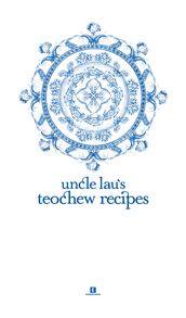 Uncle Lau s Teochew Recipes