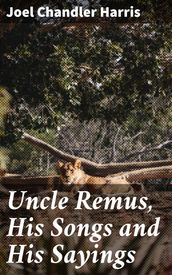 Uncle Remus, His Songs and His Sayings