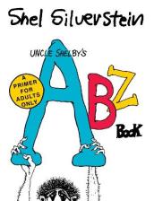 Uncle Shelby s ABZ Book: A Primer for Adults Only