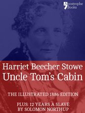 Uncle Tom s Cabin: The powerful anti-slavery novel, with bonus material: 12 Years a Slave by Solomon Northup