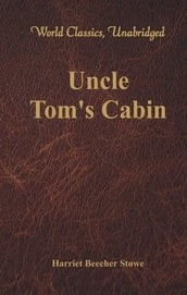 Uncle Tom s Cabin (World Classics, Unabridged)