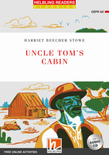 Uncle Tom's cabin. Helbling Readers Red Series. Con CD Audio. Con espansione online: Level A2 - Harriet Beecher Stowe