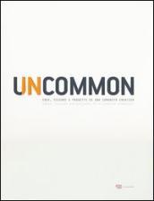 Uncommon. Idee, visioni e progetti di una comunità creativa. Ediz. italiana e inglese