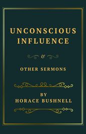 Unconscious Influence and Other Sermons