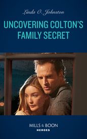 Uncovering Colton s Family Secret (The Coltons of Grave Gulch, Book 10) (Mills & Boon Heroes)