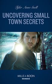 Uncovering Small Town Secrets (The Saving Kelby Creek Series, Book 1) (Mills & Boon Heroes)