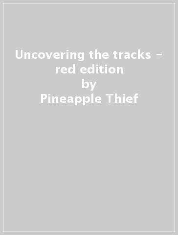 Uncovering the tracks - red edition - Pineapple Thief