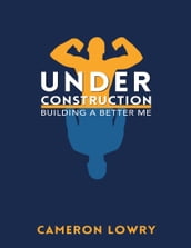 Under Construction: Building a Better Me