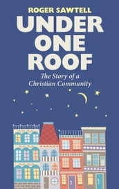 Under One Roof: The Story of a Christian Community