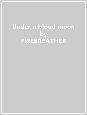 Under a blood moon - FIREBREATHER