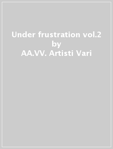 Under frustration vol.2 - AA.VV. Artisti Vari
