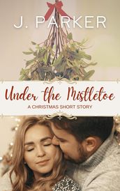 Under the Mistletoe: A Christmas Story