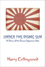 Under the Rising Sun: A Story of the Russo-Japanese War