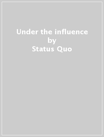 Under the influence - Status Quo