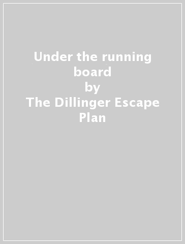Under the running board - The Dillinger Escape Plan