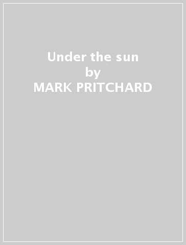 Under the sun - MARK PRITCHARD