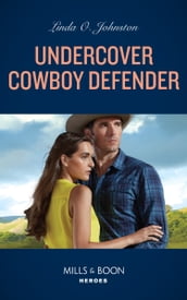 Undercover Cowboy Defender (Shelter of Secrets, Book 3) (Mills & Boon Heroes)