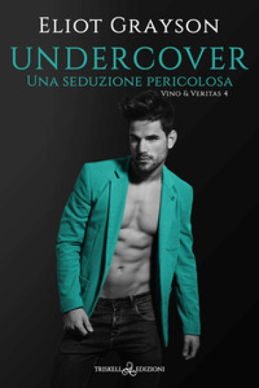 Undercover. Una seduzione pericolosa - Eliot Grayson