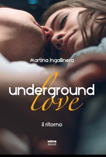 Underground Love. Il ritorno - Martina Ingallinera