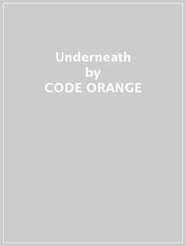 Underneath - CODE ORANGE