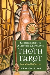 Understanding Aleister Crowley s Thoth Tarot