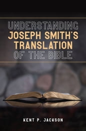 Understanding Joseph Smith s Translation of the Bible