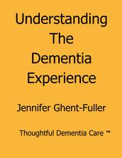 Understanding the Dementia Experience