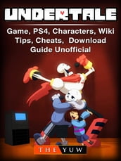 Undertale Game, PS4, Characters, Wiki, Tips, Cheats, Download Guide Unofficial