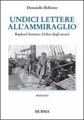 Undici lettere all ammiraglio. Raphael Semmes, il falco degli oceani