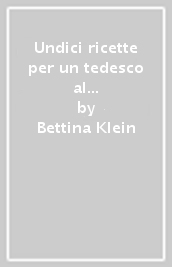 Undici ricette per un tedesco al dente. Grammatica contrastiva: livello intermedio