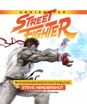 Undisputed Street Fighter: The Art And Innovation Behind The Game-Changing Series