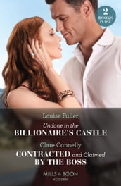 Undone In The Billionaire s Castle / Contracted And Claimed By The Boss (Mills & Boon Modern)