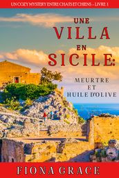 Une Villa en Sicile : Meurtre et Huile d Olive (Un Cozy Mystery entre Chats et Chiens Livre 1)