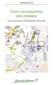 Une calligraphie des ombres - Les manuscrits d Alejandra Pizarnik