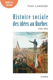Une histoire sociale des idées au Québec T.1 (1760-1896)