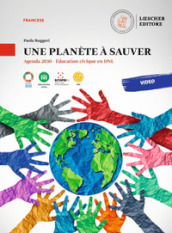 Une planète à sauver. Agenda 2030. Éducation civique en DNL. Une planète à sauver. Per le Scuole superiori